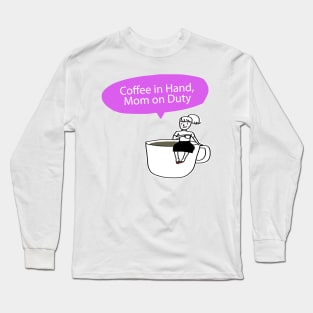 Coffee In Hand Mom On Duty Funny Working Mom Gift Long Sleeve T-Shirt